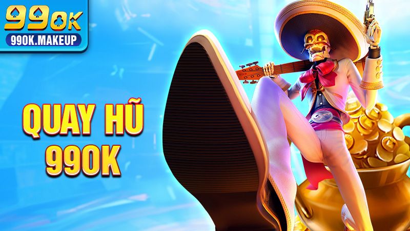 Quay hũ 99OK - Thông Tin Sảnh Slot Và Cơ Chế Trò Chơi 2026 1 Quay hũ 99OK