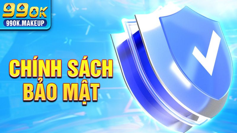Chính Sách Bảo Mật 99OK - Nội Dung Mới Nhất Trong Năm 2026 1 Chính sách bảo mật 99OK